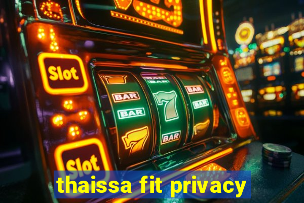 thaissa fit privacy